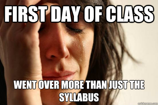 first day of class went over more than just the syllabus  First World Problems