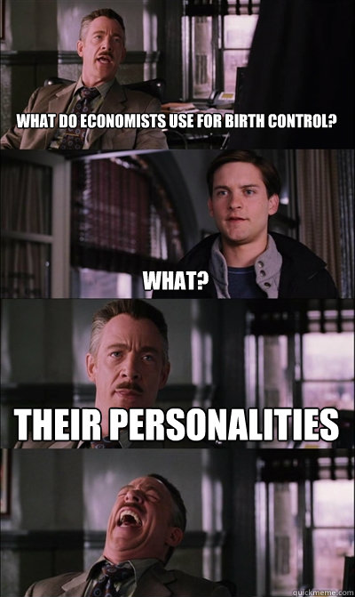 What do economists use for birth control? what? Their personalities  - What do economists use for birth control? what? Their personalities   JJ Jameson