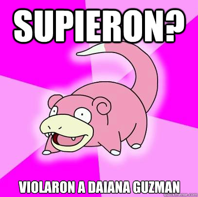 Supieron? Violaron a daiana guzman  Slowpoke