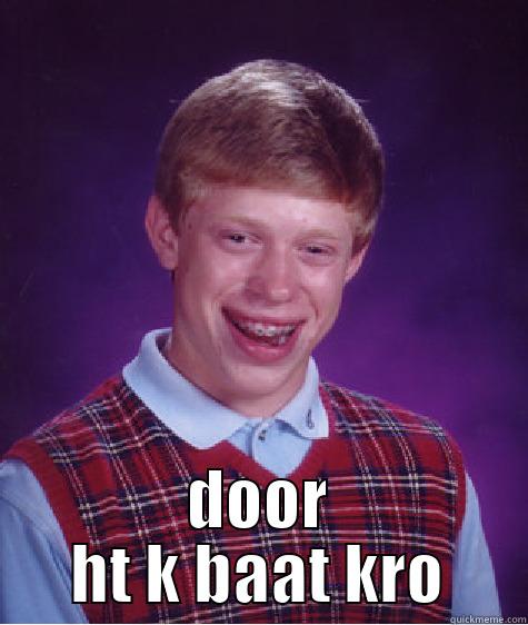 DOOR HT K BAAT KRO Bad Luck Brian