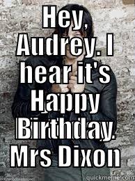 HEY, AUDREY. I HEAR IT'S YOUR BIRTHDAY.  Misc