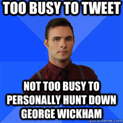 Too busy to tweet not too busy to personally hunt down George Wickham - Too busy to tweet not too busy to personally hunt down George Wickham  Socially Awkward Darcy