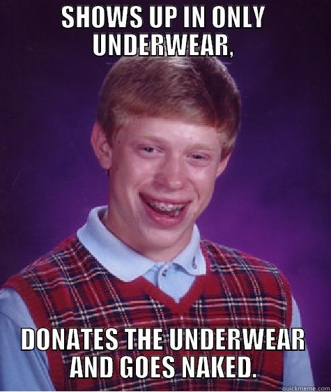 ASU Undie Run - SHOWS UP IN ONLY UNDERWEAR, DONATES THE UNDERWEAR AND GOES NAKED. Bad Luck Brian