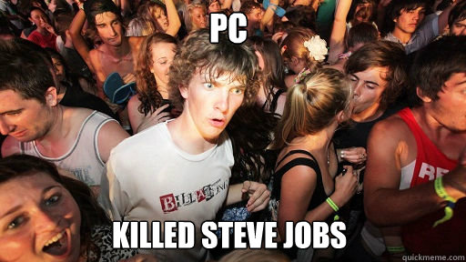 PC
 Killed Steve JOBS  Sudden Clarity Clarence
