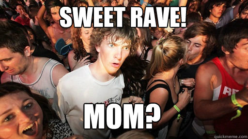 Sweet rave! Mom?  Sudden Clarity Clarence