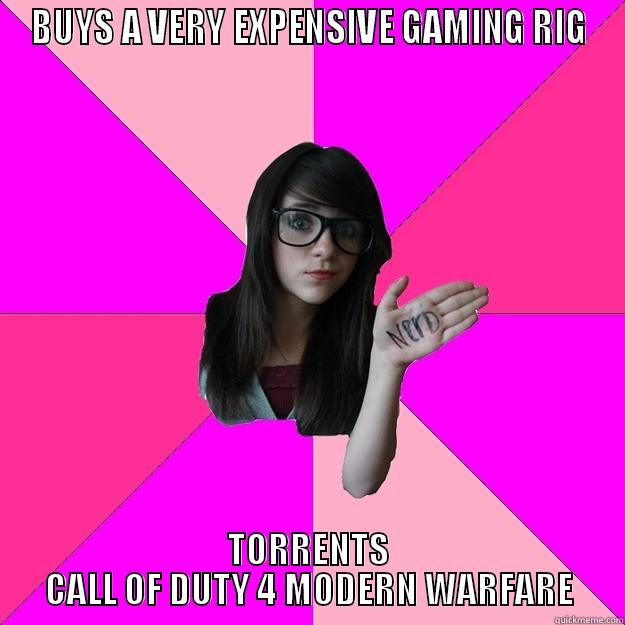 BUYS A VERY EXPENSIVE GAMING RIG TORRENTS CALL OF DUTY 4 MODERN WARFARE Idiot Nerd Girl