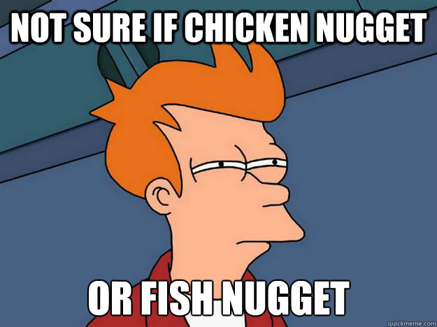 Not sure if chicken nugget Or fish nugget - Not sure if chicken nugget Or fish nugget  Skeptical fry