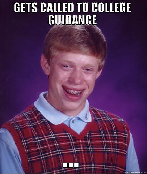 GETS CALLED TO COLLEGE GUIDANCE ... Bad Luck Brian