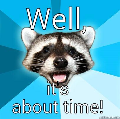 WELL, IT'S ABOUT TIME! Lame Pun Coon