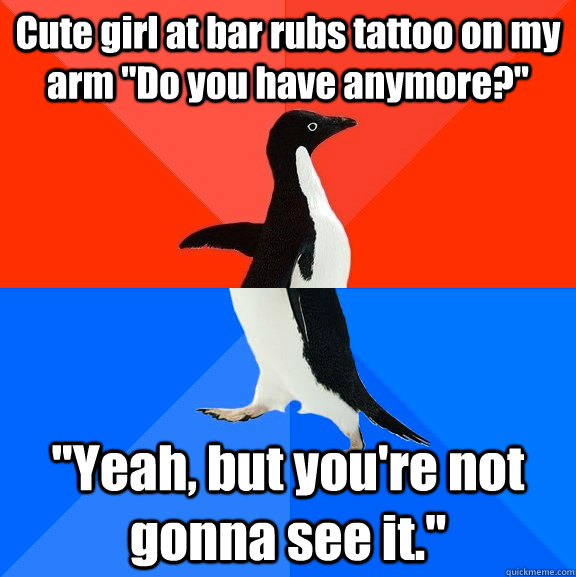 Cute girl at bar rubs tattoo on my arm 