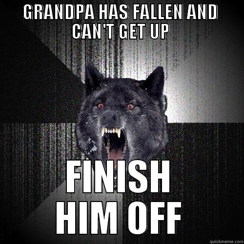 GRANDPA HAS FALLEN AND CAN'T GET UP FINISH HIM OFF Insanity Wolf