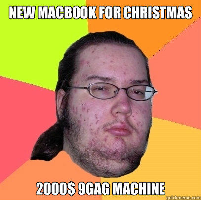 NEW MACBOOK FOR CHRISTMAS 2000$ 9GAG MACHINE - NEW MACBOOK FOR CHRISTMAS 2000$ 9GAG MACHINE  Gordo granudo