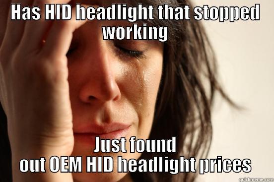 HAS HID HEADLIGHT THAT STOPPED WORKING JUST FOUND OUT OEM HID HEADLIGHT PRICES First World Problems