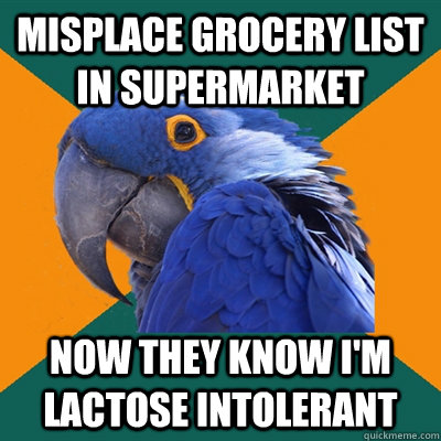 MISPLACE GROCERY LIST IN SUPERMARKET NOW THEY KNOW I'M LACTOSE INTOLERANT  Paranoid Parrot