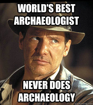 World's best Archaeologist never does Archaeology  Indiana jones