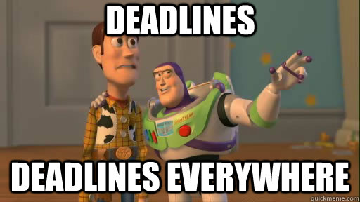 deadlines deadlines everywhere - deadlines deadlines everywhere  Everywhere