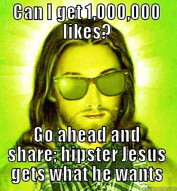 CAN I GET 1,000,000 LIKES? GO AHEAD AND SHARE; HIPSTER JESUS GETS WHAT HE WANTS Hipster Jesus