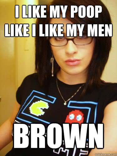 I LIKE MY POOP LIKE I LIKE MY MEN  brown   Cool Chick Carol