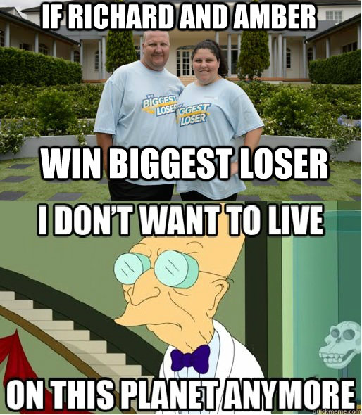 If Richard and Amber Win biggest loser   Biggest Loser