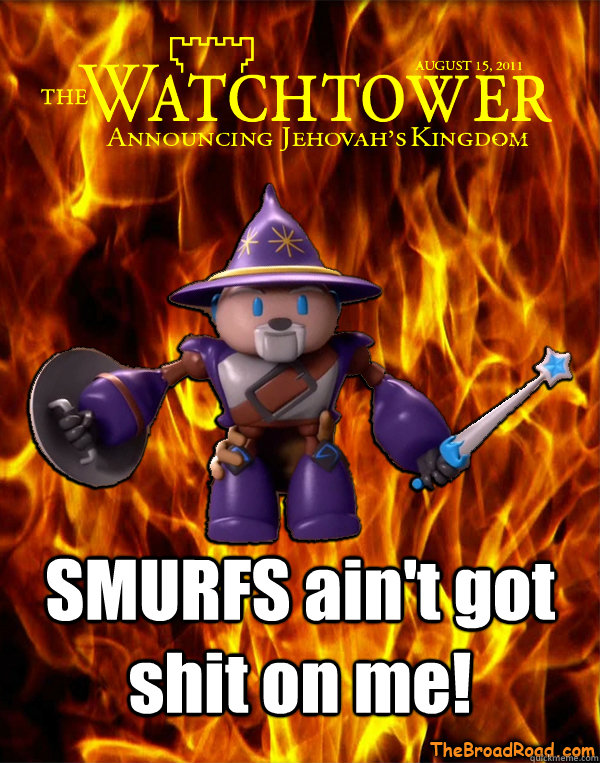 SMURFS ain't got shit on me!  