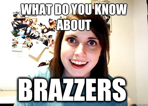What do you know about Brazzers  Overly Attached Girlfriend