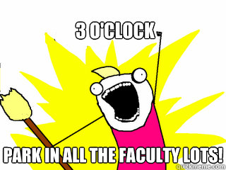 3 o'clock Park in all the faculty lots!  All The Things