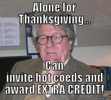 Lonely College Professor - ALONE FOR THANKSGIVING... CAN INVITE HOT COEDS AND AWARD EXTRA CREDIT! Humanities Professor