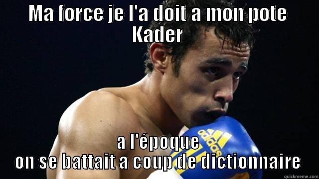 MA FORCE JE L'A DOIT A MON POTE KADER A L'ÉPOQUE ON SE BATTAIT A COUP DE DICTIONNAIRE Misc