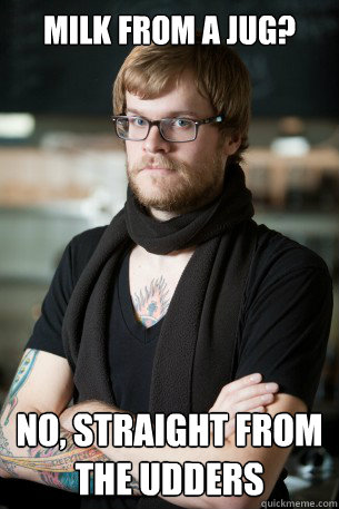 Milk from a Jug? No, Straight from the udders  Hipster Barista