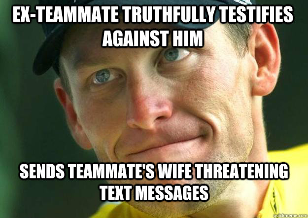 Sends teammate's wife threatening text messages  Ex-Teammate truthfully testifies against him  