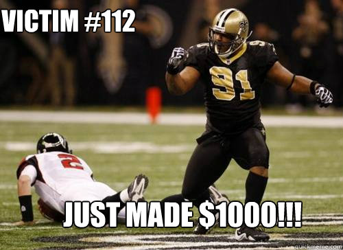 just made $1000!!! Victim #112 - just made $1000!!! Victim #112  Saints Bounty
