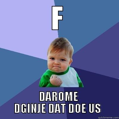 F DAROME DGINJE DAT DOE US  Success Kid