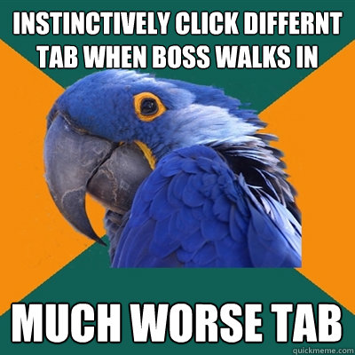 Instinctively click differnt tab when boss walks in much worse tab  Paranoid Parrot