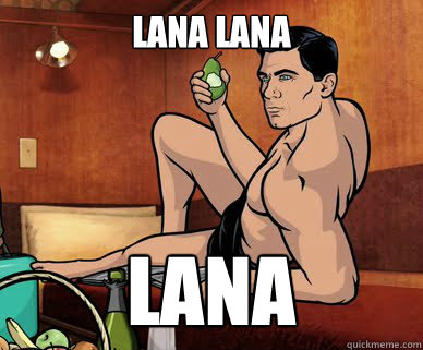 LANA LANA LANA  