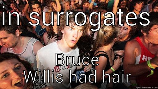 IN SURROGATES  BRUCE WILLIS HAD HAIR Sudden Clarity Clarence