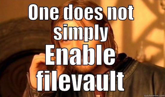 ONE DOES NOT SIMPLY ENABLE FILEVAULT Boromir