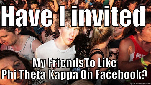 HAVE I INVITED  MY FRIENDSTO LIKE PHI THETA KAPPA ON FACEBOOK? Sudden Clarity Clarence