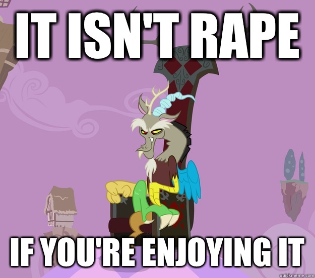 It isn't rape If you're enjoying it  Discord