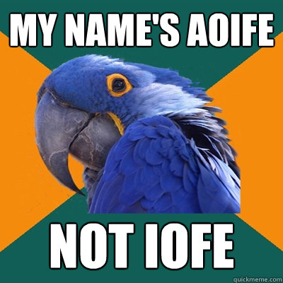 My Name's aoife Not iofe  Paranoid Parrot