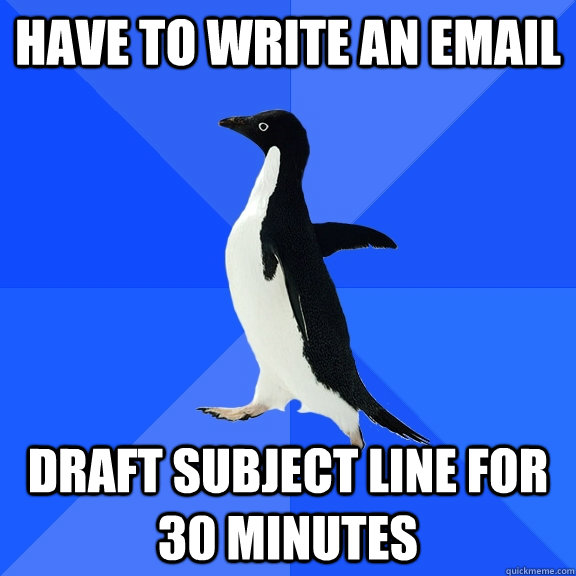 Have to write an email Draft subject line for 30 minutes  Socially Awkward Penguin