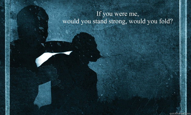 If you were me, would you stand strong, would you fold? - Dragon Spell