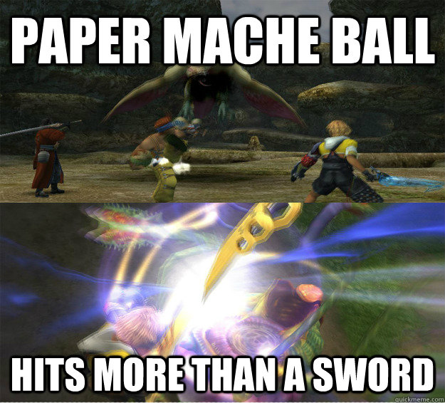 paper mache ball hits more than a sword  FFX meme