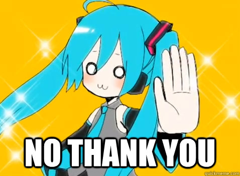  no thank you -  no thank you  miku okotowari shimasu