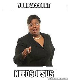 Your account needs jesus  - Your account needs jesus   sassy black woman