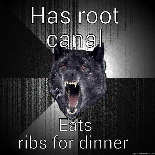 HAS ROOT CANAL EATS RIBS FOR DINNER  Insanity Wolf