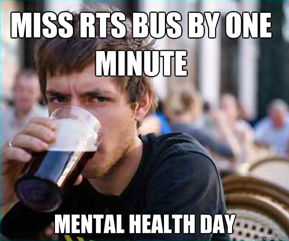 MISS RTS BUS BY ONE MINUTE MENTAL HEALTH DAY  Lazy College Senior