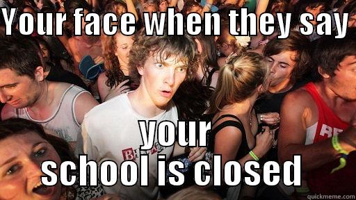YOUR FACE WHEN THEY SAY  YOUR SCHOOL IS CLOSED  Sudden Clarity Clarence