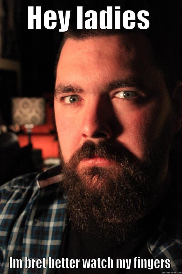 HEY LADIES IM BRET BETTER WATCH MY FINGERS Dating Site Murderer