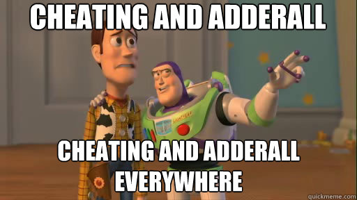 cheating and adderall cheating and adderall everywhere  Everywhere