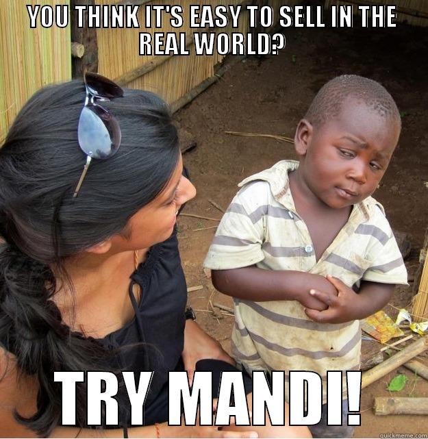 YOU THINK IT'S EASY TO SELL IN THE REAL WORLD? TRY MANDI! Skeptical Third World Kid